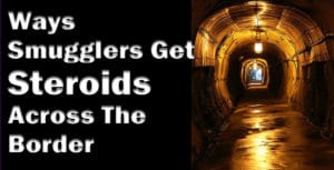 Ways Smugglers Get Steroids Across The Boarder
