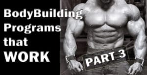 BodyBuilding Programs that WORK Part 3