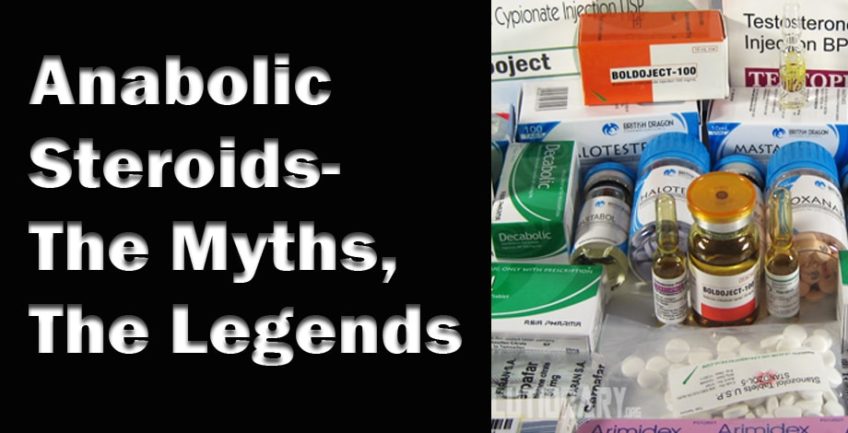 Anabolic Steroids- The Myths, The Legends