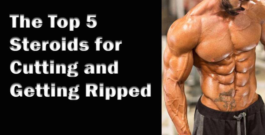The Top 5 Best Steroids for Cutting and Getting Ripped